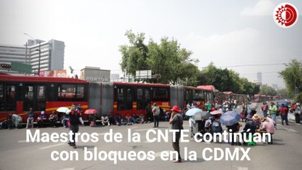 Maestros de la CNTE continúan con bloqueos en arterias viales de la CDMX