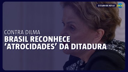 Brasil reconhece ‘atrocidades’ da ditadura contra a ex-presidente Dilma