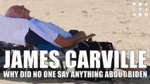 JAMES CARVILLE: Why Did No One Say Something About BIDEN