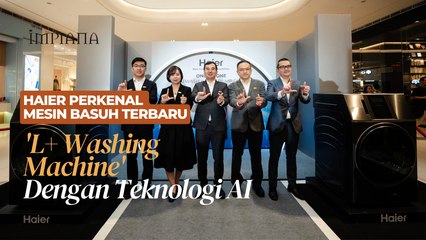 HAIER Perkenal Mesin Basuh Terbaru 'L+ Washing Machine' Dengan Teknologi AI