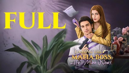 Taming the Mafia Boss He's Mine Now - Full