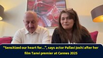 “Sensitized our heart for…”, says actor Pallavi Joshi after her film Tanvi premier at Cannes 2025