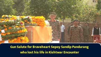 Gun Salute for Braveheart Sepoy Sandip Pandurang who lost his life in Kishtwar Encounter