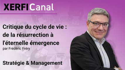 Critique du cycle de vie : de la résurrection à l'éternelle émergence [Frédéric Fréry]