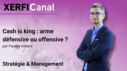 Cash is king : arme défensive ou offensive ? [Flavien Vottero]