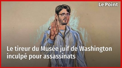 Le tireur du Musée juif de Washington inculpé pour assassinats