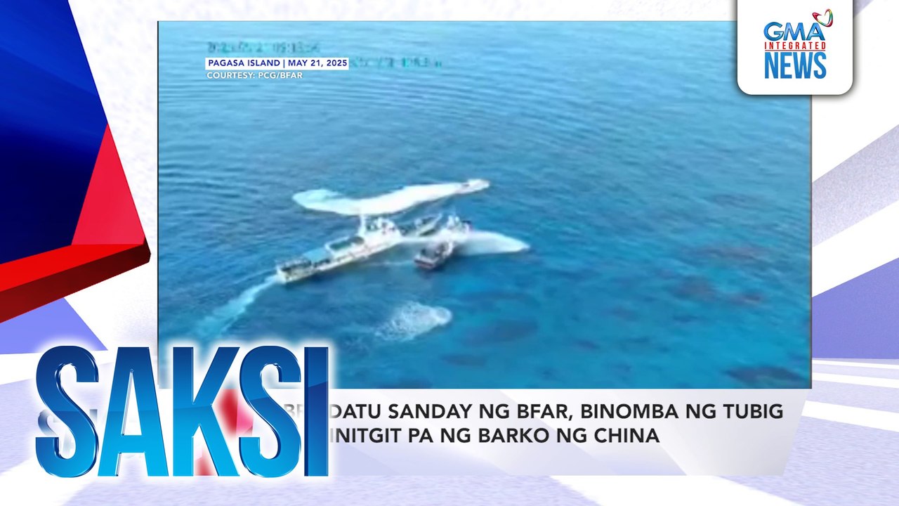 SAKSI RECAP: BRP Datu Sanday ng BFAR, binomba ng tubig at ginitgit pa ng barko ng China  (Aired on May 22, 2025)