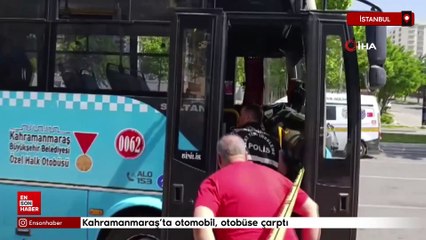 Kahramanmaraş'ta otomobil, otobüse çarptı