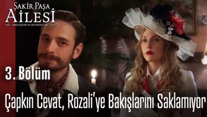 Çapkın Cevat, Rozali’ye Bakışlarını Saklamıyor- Şakir Paşa Ailesi; Mucizeler ve Skandallar 3. Bölüm
