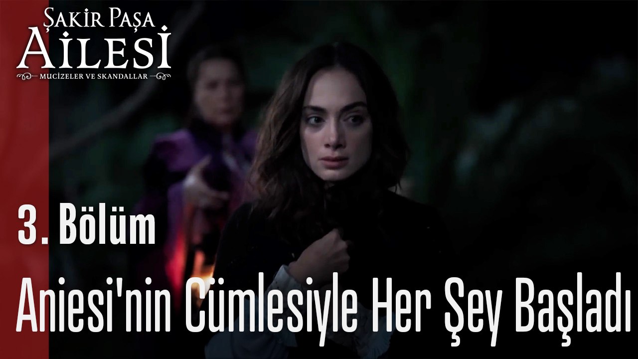 Aniesi'nin Cümlesiyle Her Şey Başladı! - Şakir Paşa Ailesi; Mucizeler ve Skandallar 3. Bölüm