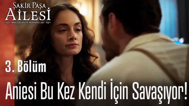 Aniesi Bu Kez Kendi İçin Savaşıyor! - Şakir Paşa Ailesi; Mucizeler ve Skandallar 3. Bölüm