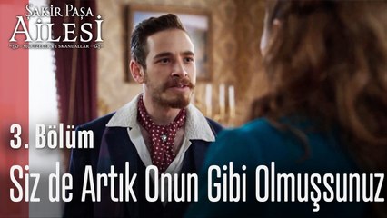 Siz de Artık Onun Gibi Olmuşsunuz - Şakir Paşa Ailesi; Mucizeler ve Skandallar 3. Bölüm