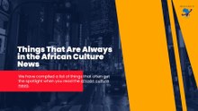 Things That Are Always in the African Culture News