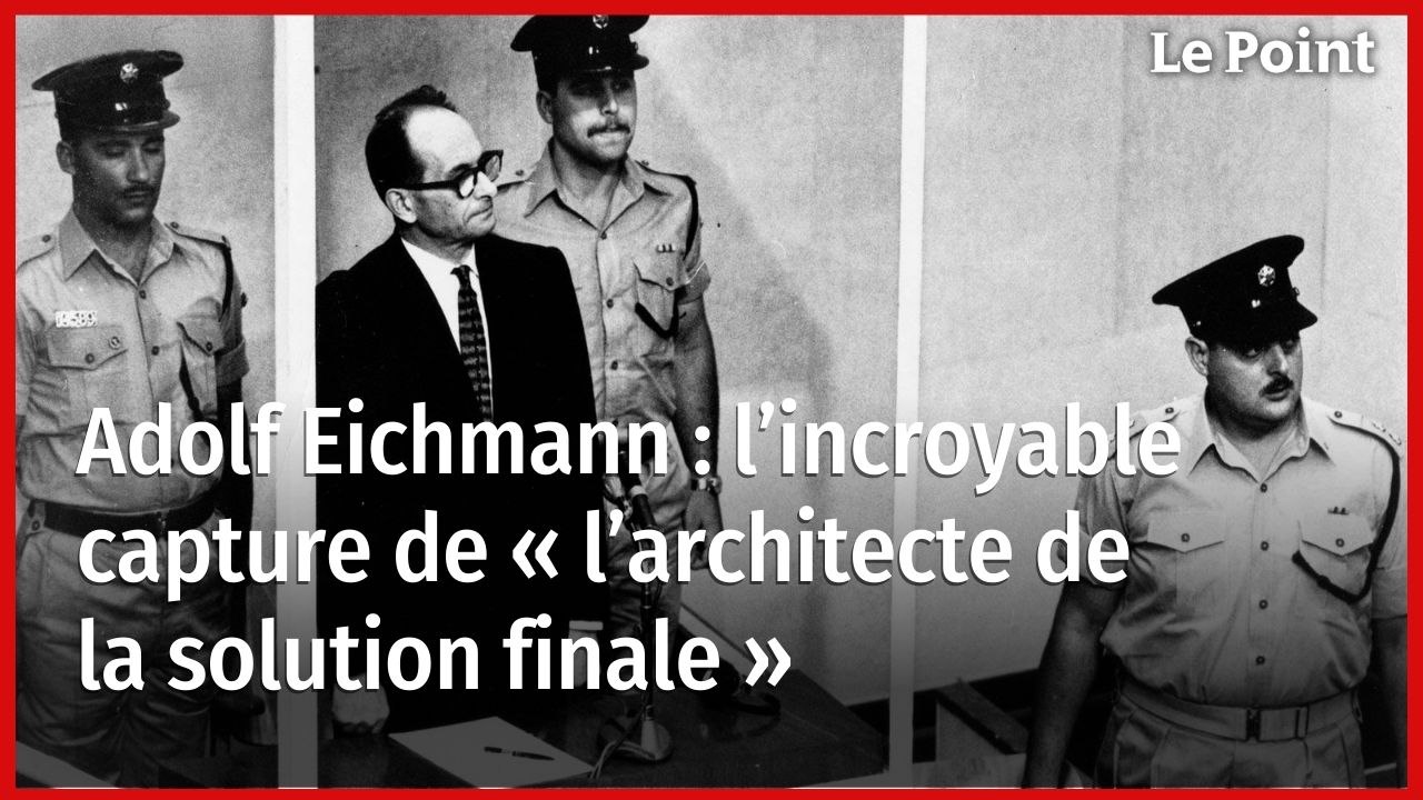 Adolf Eichmann : l’incroyable capture de « l’architecte de la solution finale  »