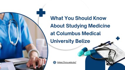What You Should Know About Studying Medicine at Columbus Medical University Belize