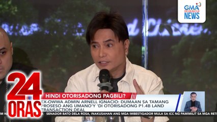 Ex-OWWA Admin Arnell Ignacio: Dumaan sa tamang proseso ang umano'y 'di otorisadong P1.4B land transaction deal | 24 Oras