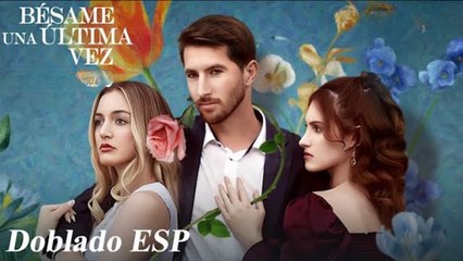 【Doblado ESP】Bésame una Última Vez Completa en español