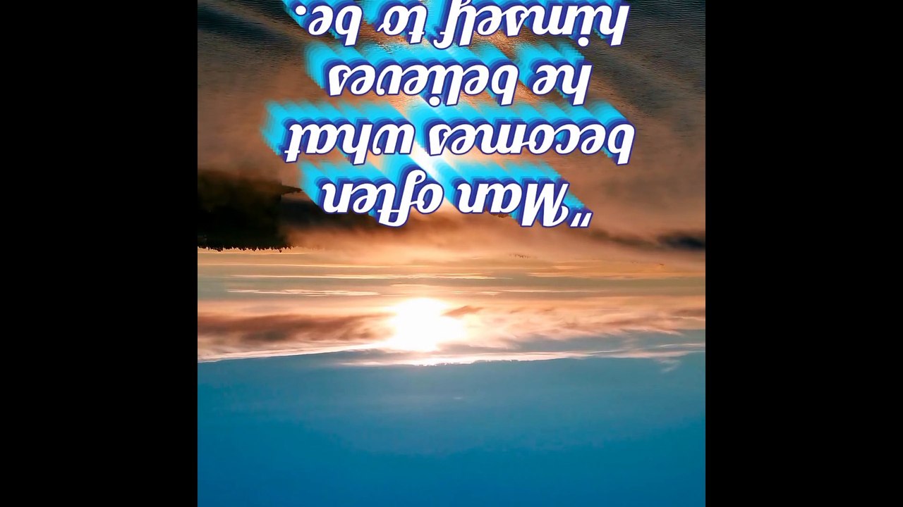 Man often becomes what he believes.....
