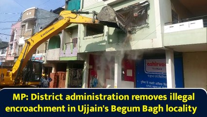 MP: District administration removes illegal encroachment in Ujjain's Begum Bagh locality
