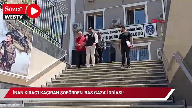 İnan Kıraç'ı kaçıran şoförden 'bas gaza' iddiası!