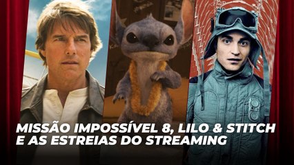 Missão Impossível 8, Lilo & Stitch e as estreias do streaming | Agenda Cultural