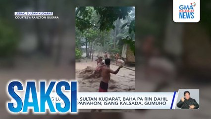 Ilang lugar sa Sultan Kudarat, baha pa rin dahil sa masamang panahon; isang kalsada, gumuho | Saksi