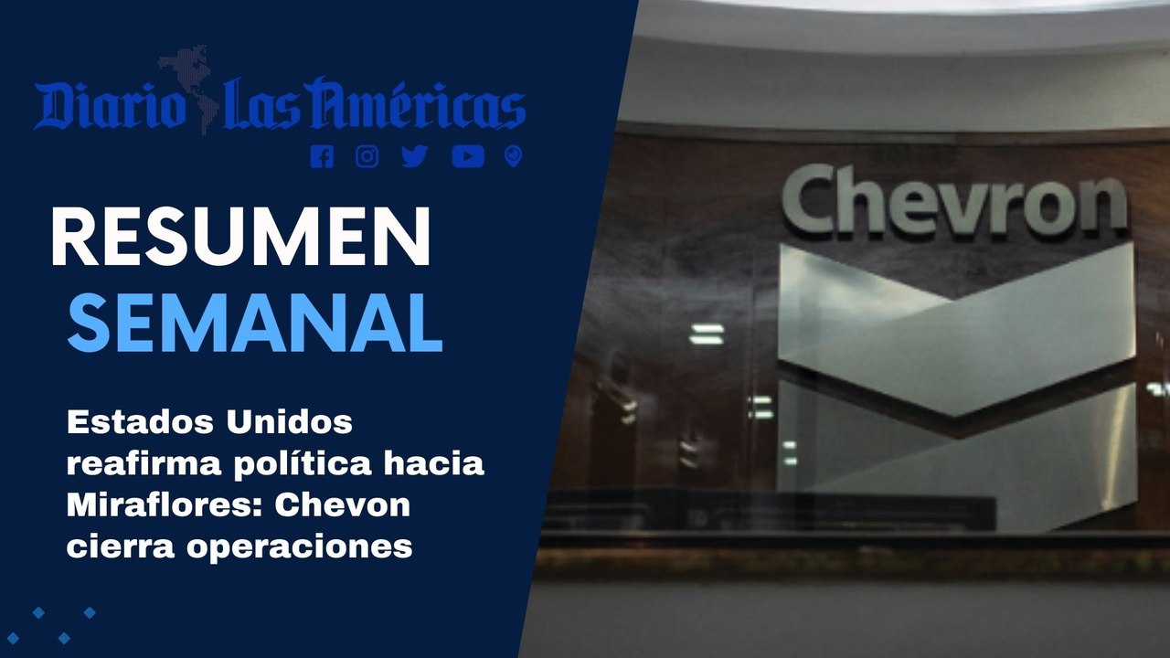 Estados Unidos reafirma política hacia Miraflores: Chevon cierra operaciones | Resumen semanal