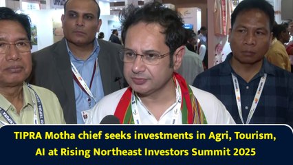 TIPRA Motha chief seeks investments in Agri, Tourism, AI at Rising Northeast Investors Summit 2025