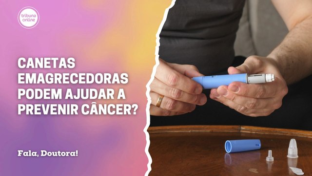 Canetas emagrecedoras podem ajudar a prevenir câncer? | Fala, Doutora!