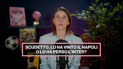 Vinto dal Napoli o perso dall'Inter? Cosa ci insegna questo scudetto