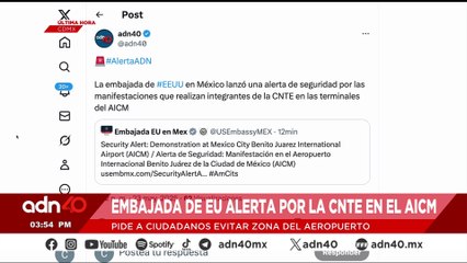 🚨¡Última Hora! Embajada de EE.UU. lanzó una alerta por las manifestaciones de la CNTE en el AICM