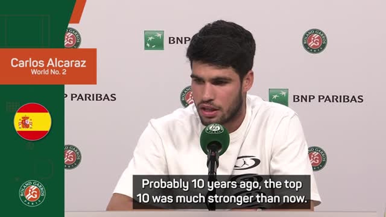 Alcaraz thinks top 10 used to be stronger but insists anyone can win French Open