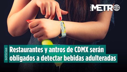 Pulsera Centinela: Restaurantes y antros de CDMX serán obligados a detectar bebidas adulteradas