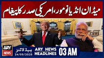 No More 'Made in India': Message from the U.S. President | ARY News 3 AM Headlines | 24th May 2025
