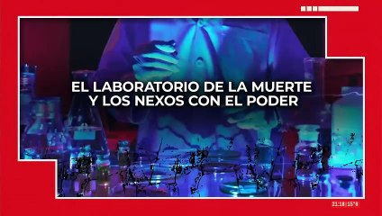 🔴 EL LABORATORIO DE LA MUERTE Y LOS NEXOS CON EL PODER