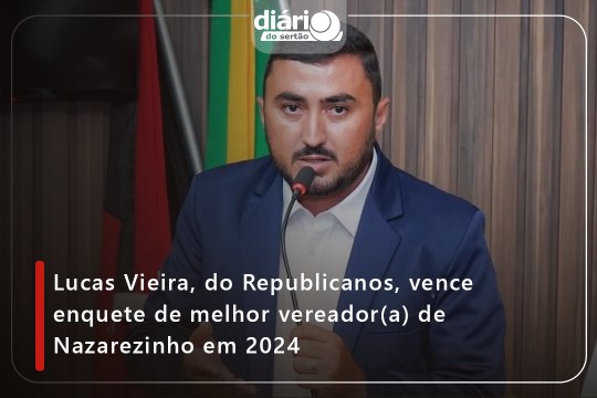 Lucas Vieira, do Republicanos, vence enquete de melhor vereador(a) de Nazarezinho em 2024