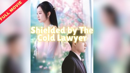 Shielded by The Cold Lawyer - Full Movie