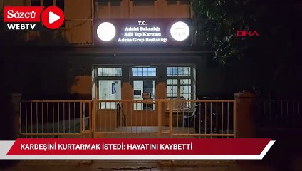 Kardeşini kurtarmak istedi: Hayatını kaybetti