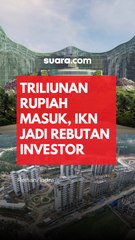 Triliunan Rupiah Masuk, IKN Jadi Rebutan Investor