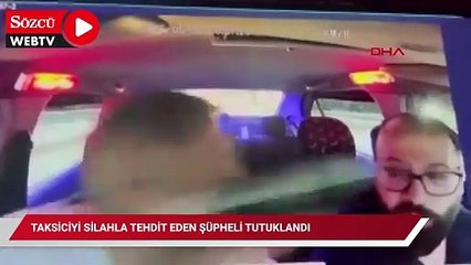 Taksiciyi silahla tehdit eden şüpheli tutuklandı; olay anı kamerada
