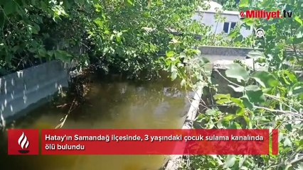 3 yaşındaki çocuk sulama kanalında ölü bulundu! Hatay'da acı olay