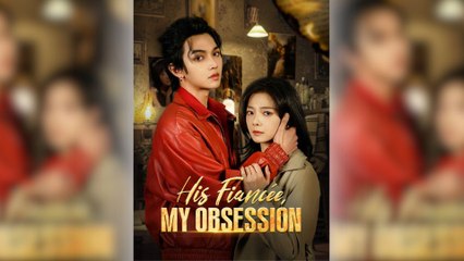 His Fiancée, My Obsession - Full Movie