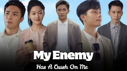 MY ENEMY HAS A CRUSH ON ME