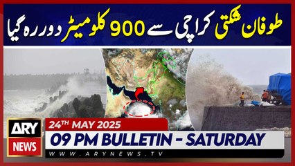 ARY News 9 PM Bulletin | 24th May 2025 - Cyclone 'Shakti' developing 900km away from Karachi