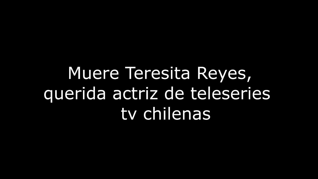 Muere Teresita Reyes, querida actriz de teleseries tv chilenas 4K60FPS