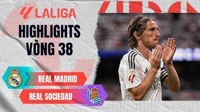REAL MADRID - REAL SOCIEDAD | XÚC ĐỘNG NGÀY HẠ MÀN | LALIGA EA SPORTS 24/25