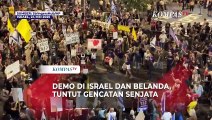 Sorak Para Demontran di Israel dan Belanda, Tuntut Gencatan Senjata