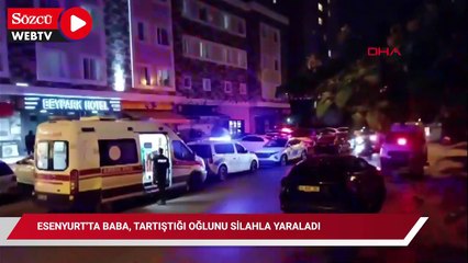 Esenyurt'ta baba, tartıştığı oğlunu silahla yaraladı