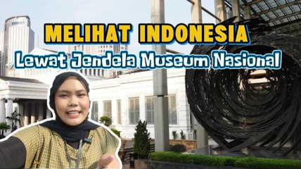 Melihat Indonesia Lewat Jendela Museum Nasional