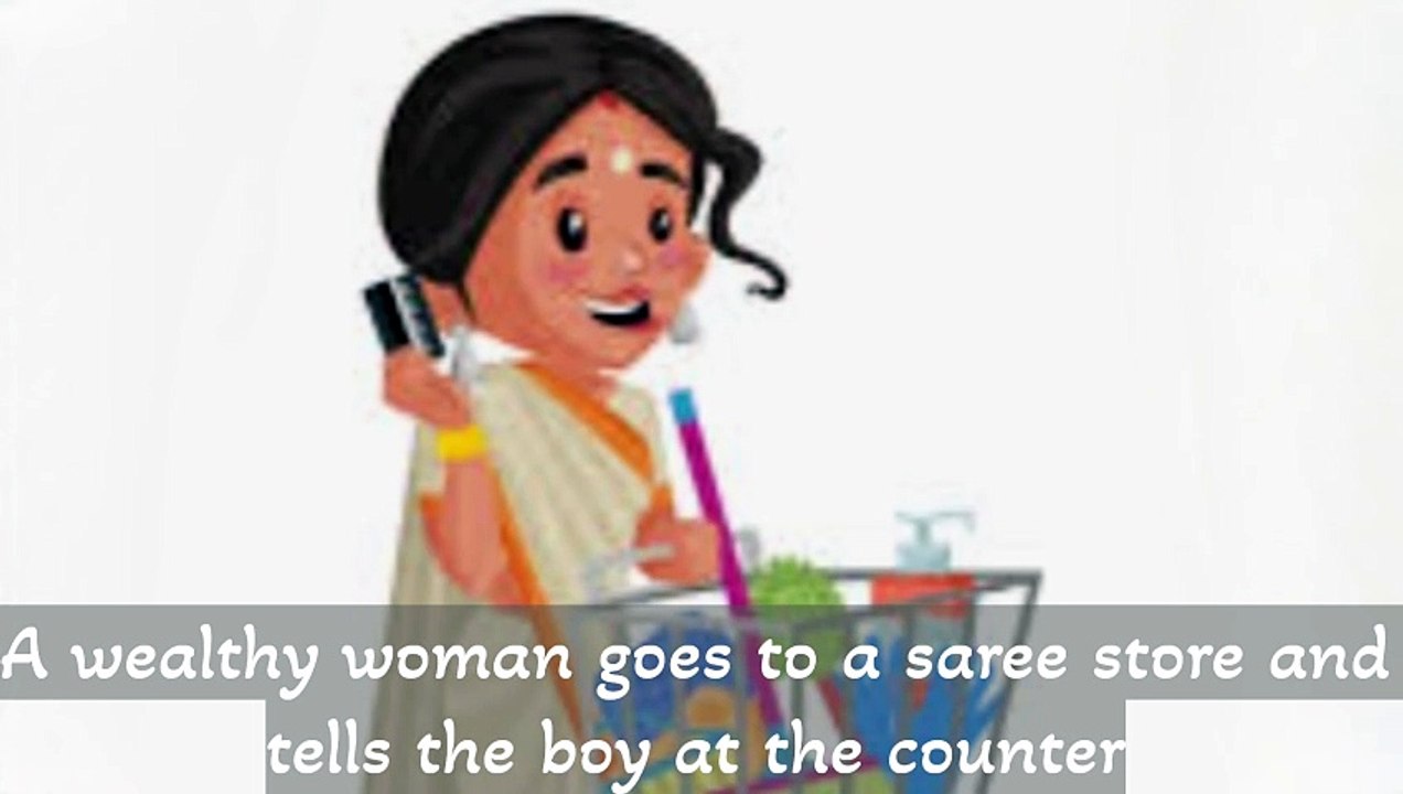 Story : A wealthy women goes to a saree shop......
